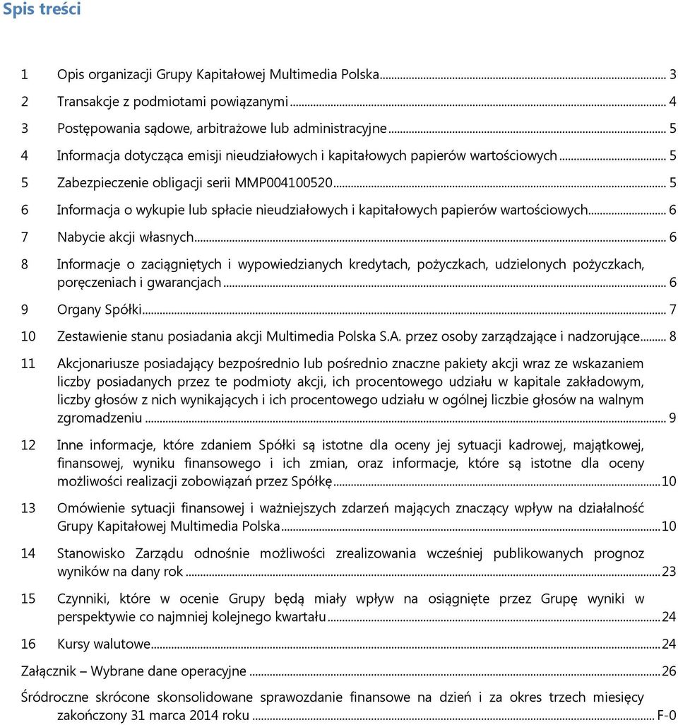 .. 5 6 Informacja o wykupie lub spłacie nieudziałowych i kapitałowych papierów wartościowych... 6 7 Nabycie akcji własnych.