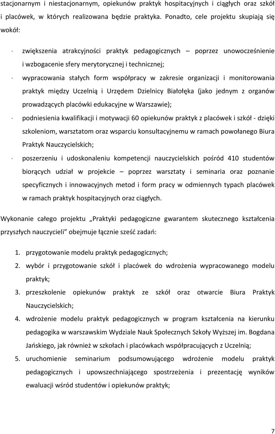 współpracy w zakresie organizacji i monitorowania praktyk między Uczelnią i Urzędem Dzielnicy Białołęka (jako jednym z organów prowadzących placówki edukacyjne w Warszawie); podniesienia kwalifikacji