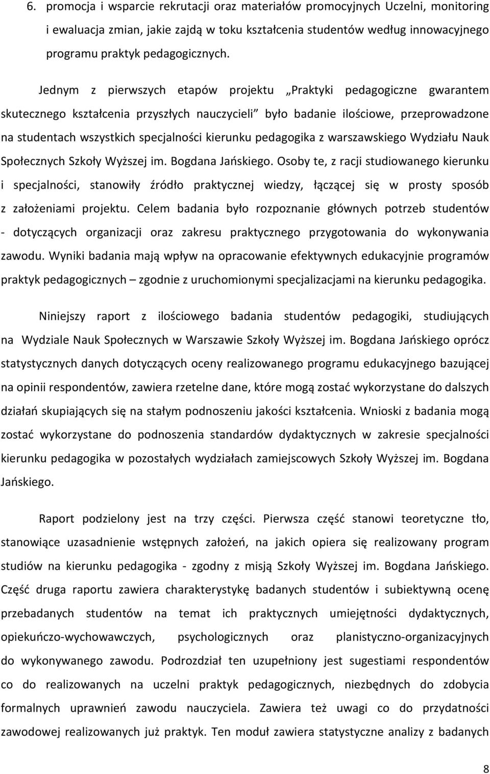 kierunku pedagogika z warszawskiego Wydziału Nauk Społecznych Szkoły Wyższej im. Bogdana Jańskiego.