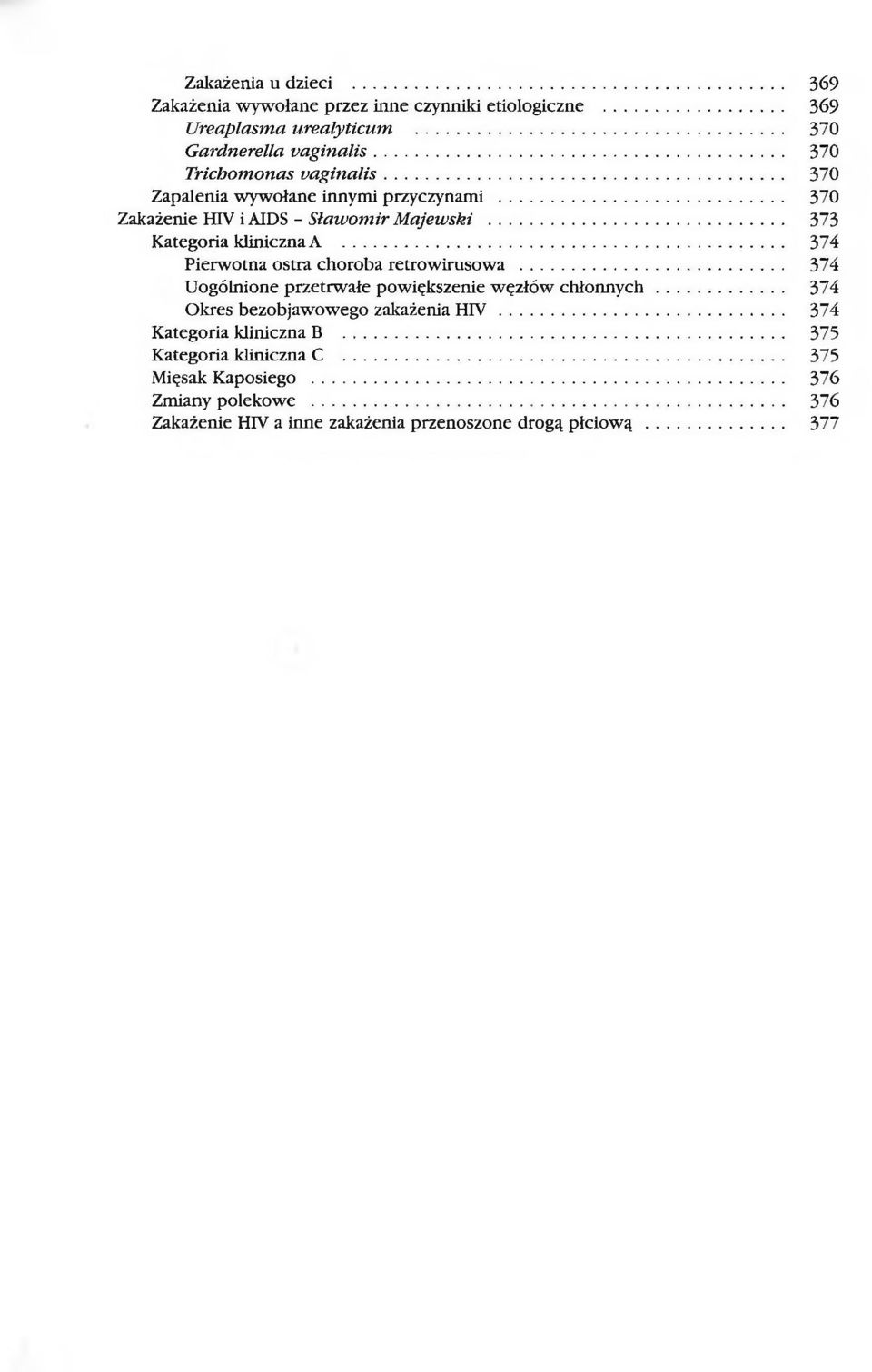 .. 374 Pierwotna ostra choroba retrowirusowa... 374 Uogólnione przetrwale powiększenie węzłów chłonnych... 374 Okres bezobjawowego zakażenia HIV.