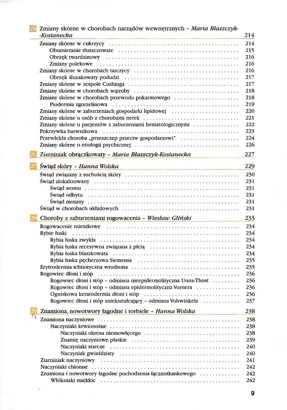 .. 218 Zmiany skórne w chorobach przewodu pokarmowego... 218 Piodermia zgorzelinowa... 219 Zmiany skórne w zaburzeniach gospodarki lipidowej... 220 Zmiany skórne u osób z chorobami nerek.