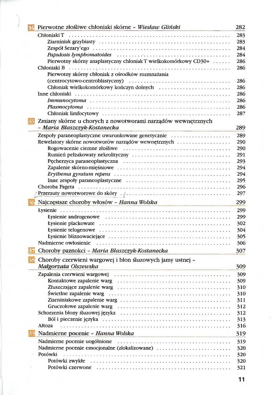 .. 286 Chłoniak wielkokomórkowy kończyn dolnych... 286 Inne chłoniaki... 286 Immunocytoma... 286 Plasmocytoma... 286 Chłoniak limfocytowy.
