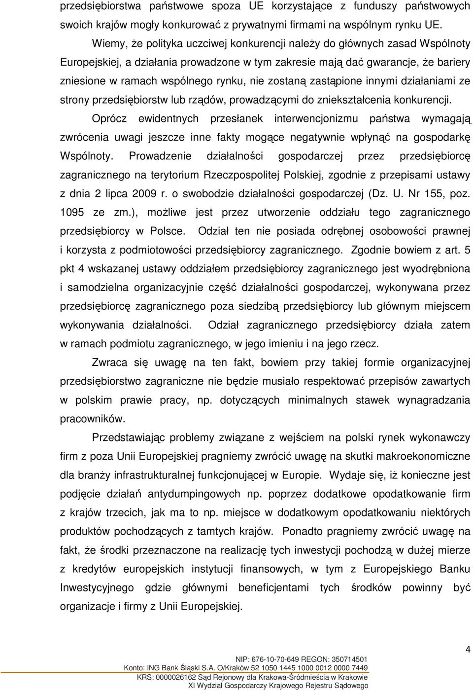 zostaną zastąpione innymi działaniami ze strony przedsiębiorstw lub rządów, prowadzącymi do zniekształcenia konkurencji.