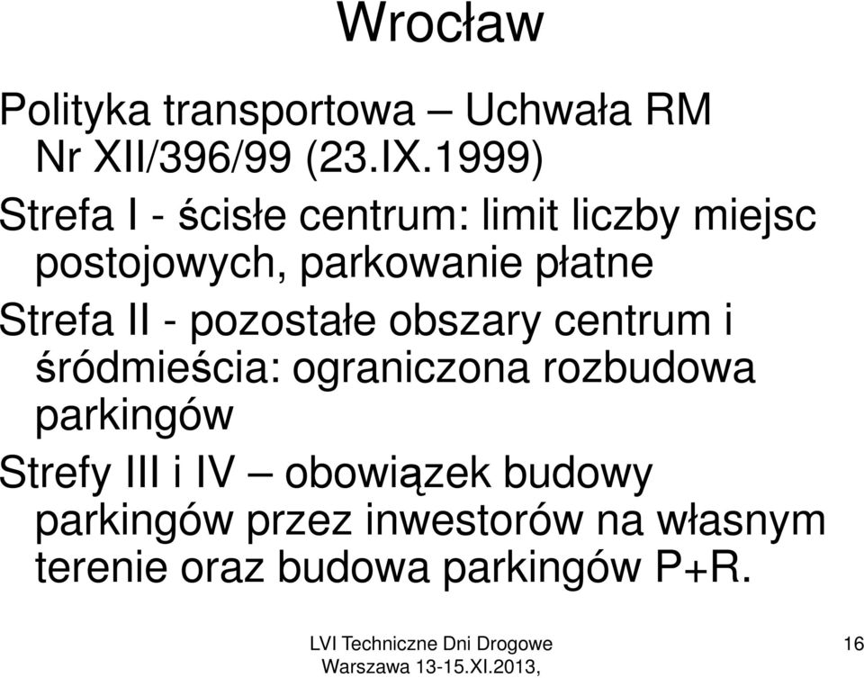 Strefa II - pozostałe obszary centrum i śródmieścia: ograniczona rozbudowa parkingów