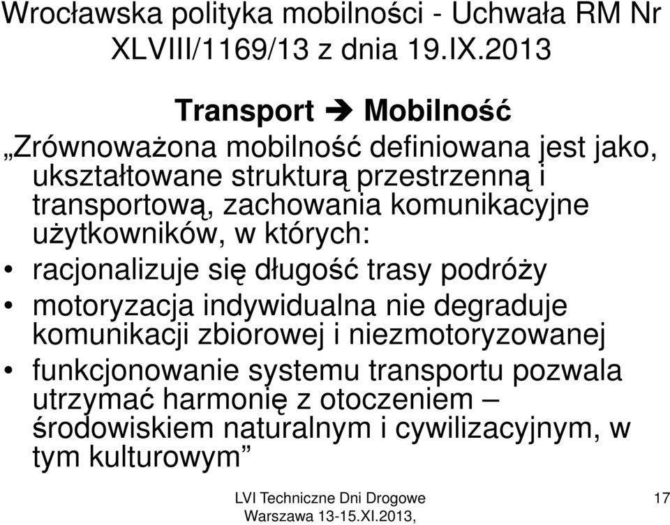 zachowania komunikacyjne użytkowników, w których: racjonalizuje się długość trasy podróży motoryzacja indywidualna nie