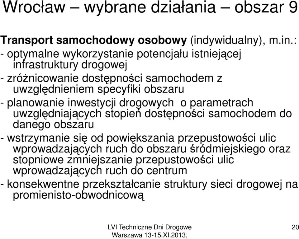 : - optymalne wykorzystanie potencjału istniejącej infrastruktury drogowej - zróżnicowanie dostępności samochodem z uwzględnieniem specyfiki obszaru -