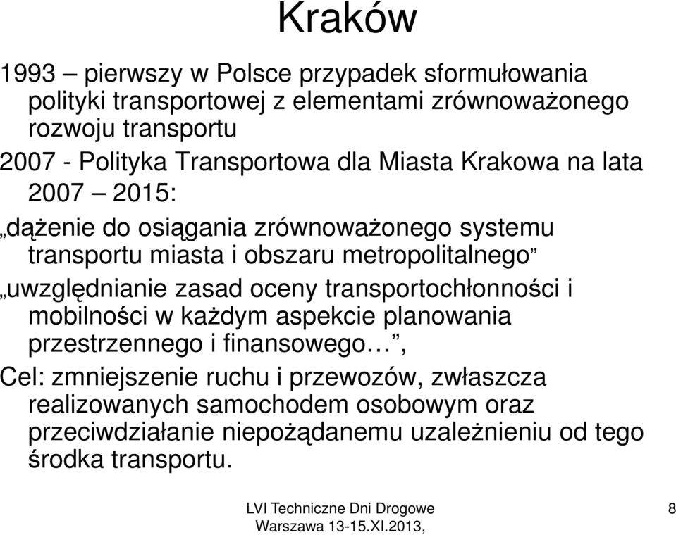 uwzględnianie zasad oceny transportochłonności i mobilności w każdym aspekcie planowania przestrzennego i finansowego, Cel: zmniejszenie