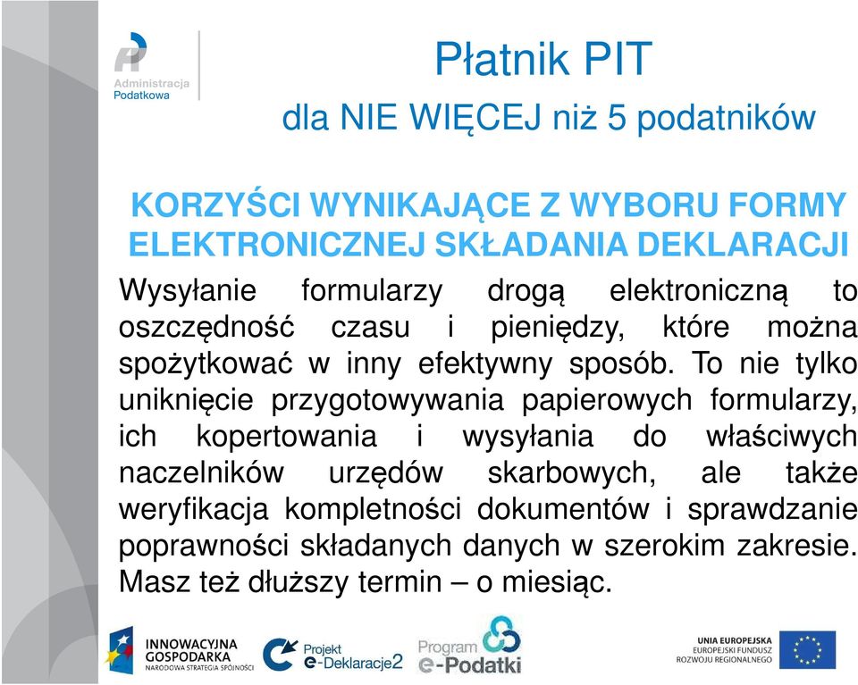 To nie tylko uniknięcie przygotowywania papierowych formularzy, ich kopertowania i wysyłania do właściwych naczelników urzędów