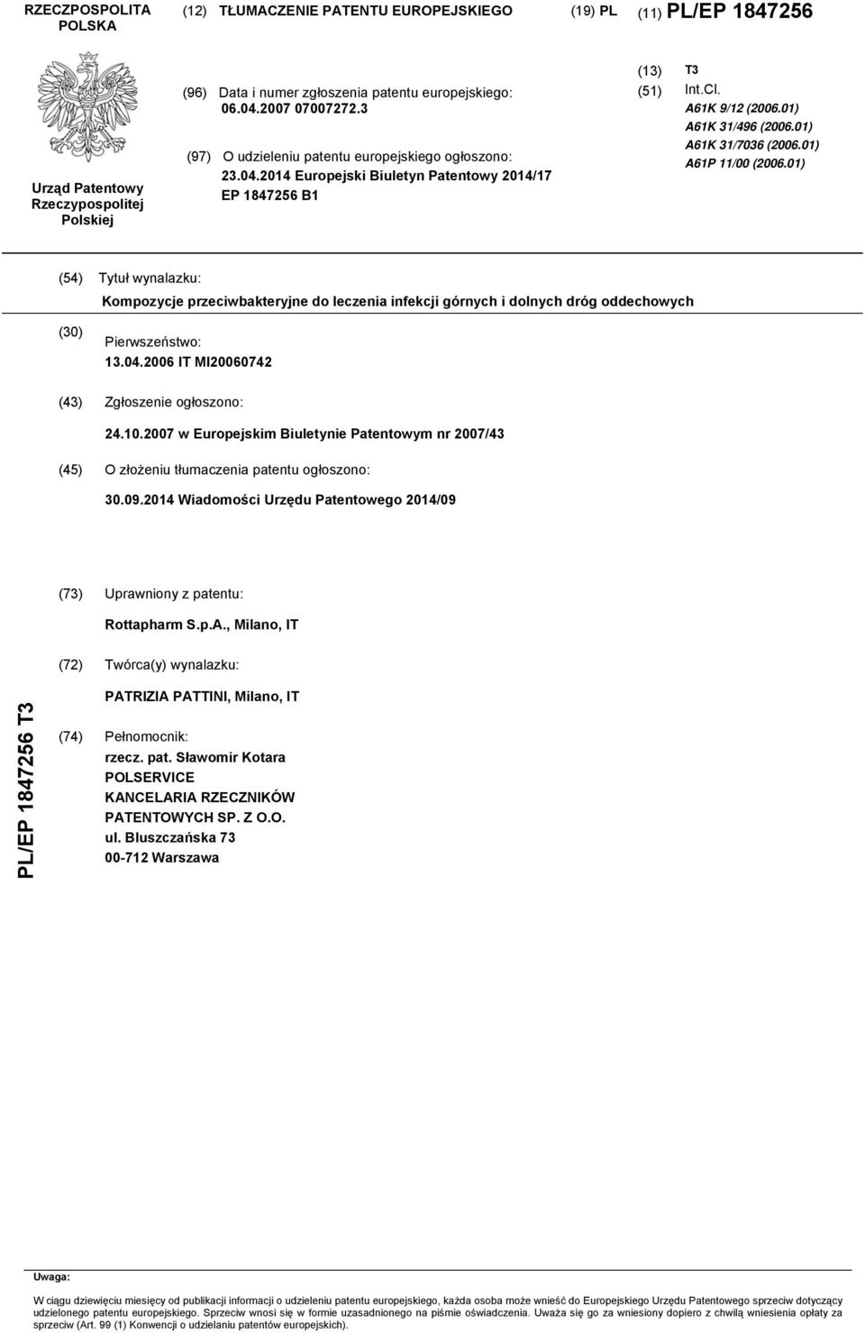 01) A61P 11/00 (06.01) (4) Tytuł wynalazku: Kompozycje przeciwbakteryjne do leczenia infekcji górnych i dolnych dróg oddechowych (30) Pierwszeństwo: 13.04.06 IT MI060742 (43) Zgłoszenie ogłoszono: 24.