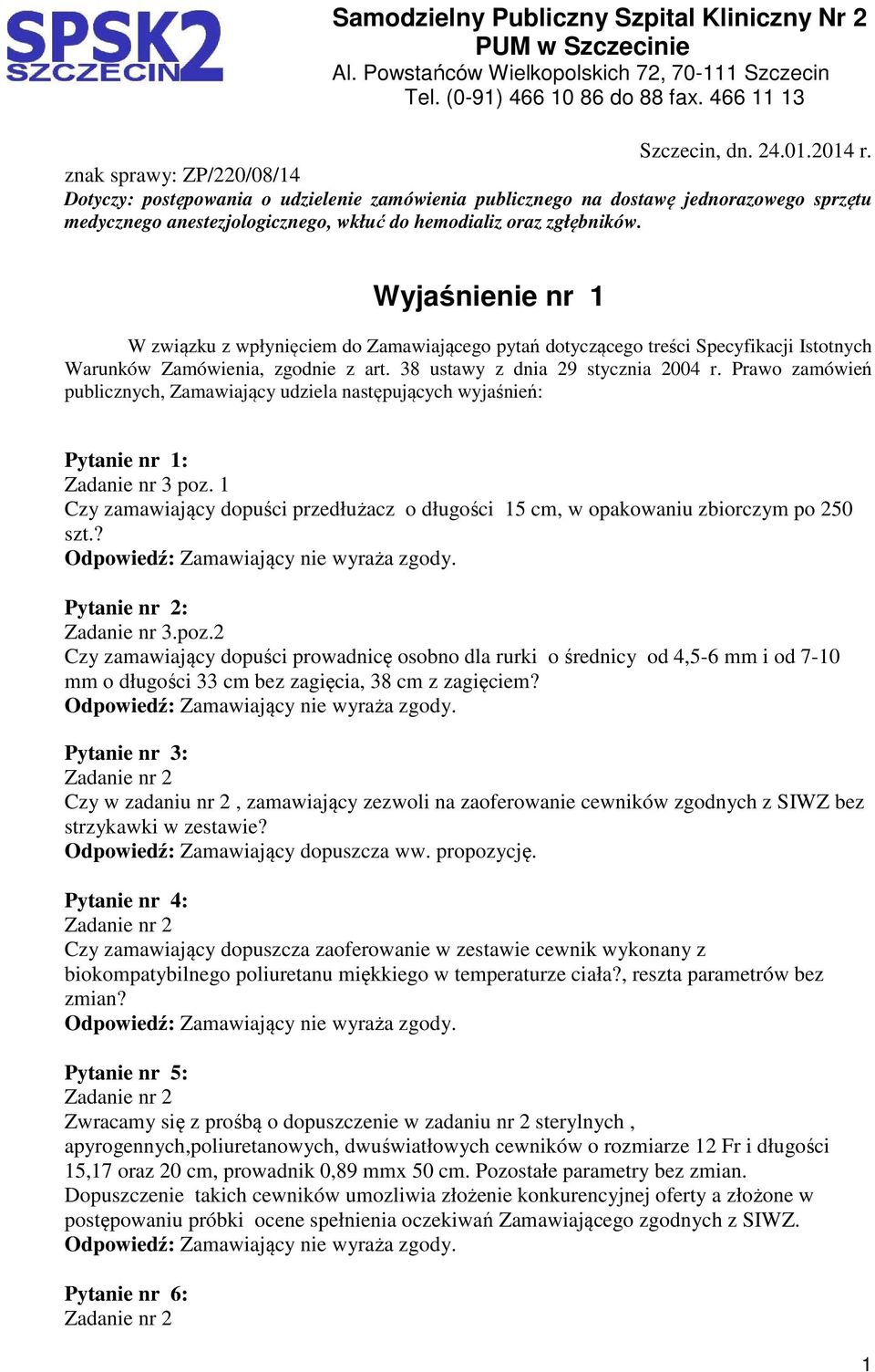 Wyjaśnienie nr 1 W związku z wpłynięciem do Zamawiającego pytań dotyczącego treści Specyfikacji Istotnych Warunków Zamówienia, zgodnie z art. 38 ustawy z dnia 29 stycznia 2004 r.