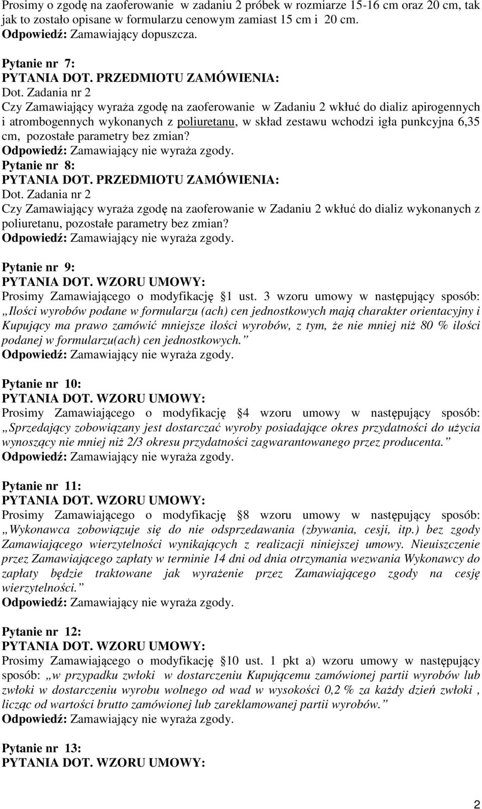 Zadania nr 2 Czy Zamawiający wyraża zgodę na zaoferowanie w Zadaniu 2 wkłuć do dializ apirogennych i atrombogennych wykonanych z poliuretanu, w skład zestawu wchodzi igła punkcyjna 6,35 cm, pozostałe