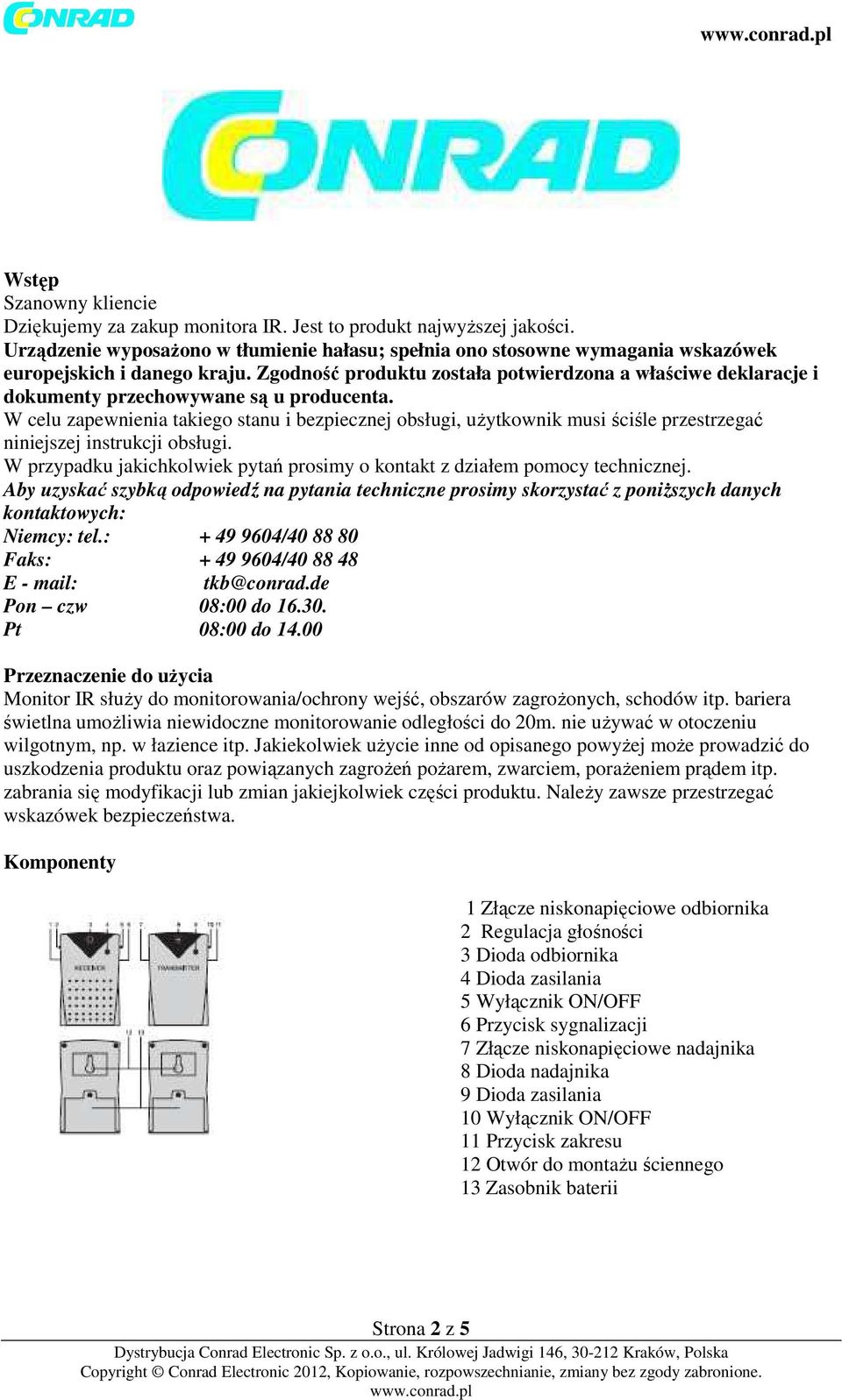 Zgodność produktu została potwierdzona a właściwe deklaracje i dokumenty przechowywane są u producenta.