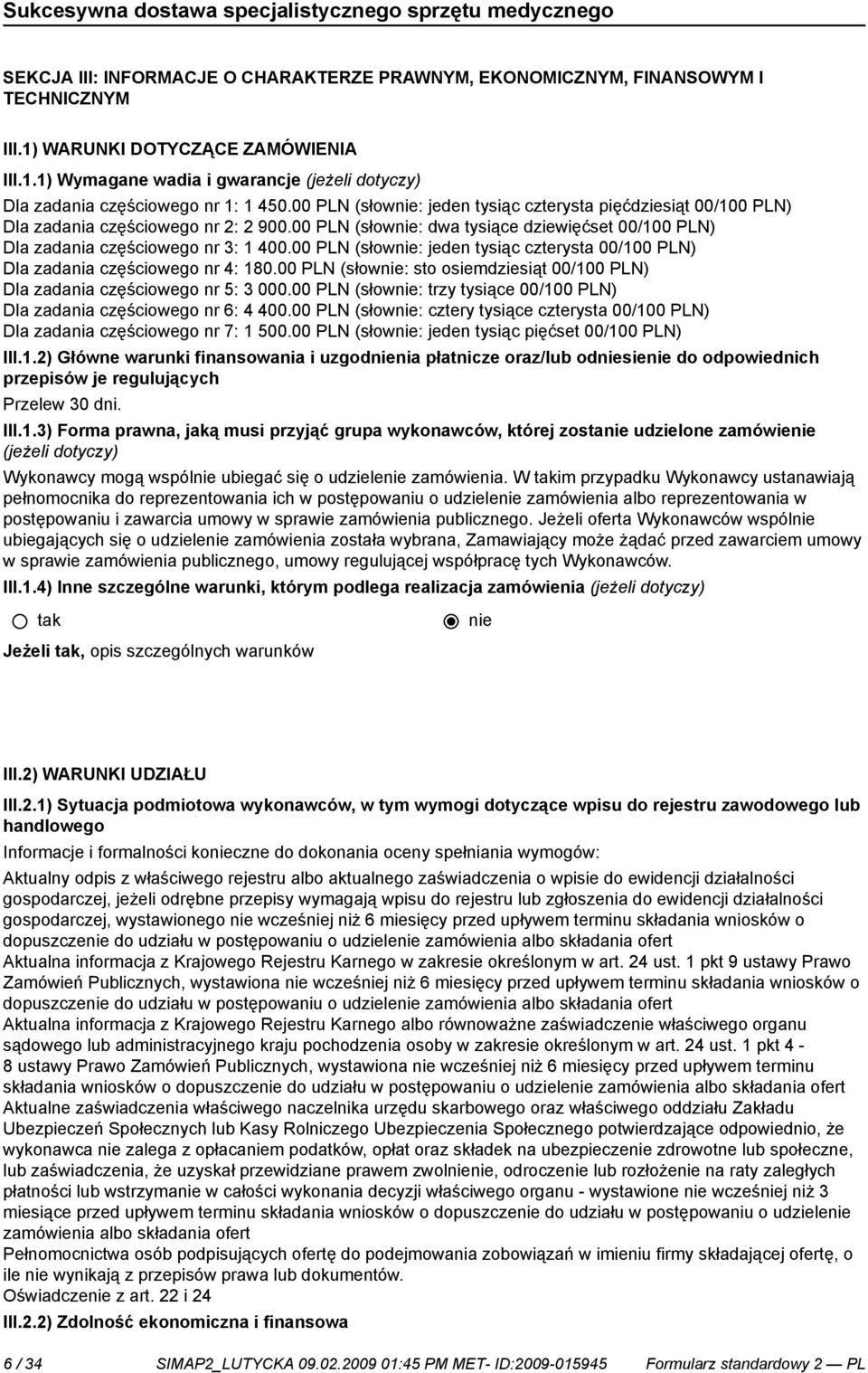 00 PLN (słownie: jeden tysiąc czterysta 00/100 PLN) Dla zadania częściowego nr 4: 180.00 PLN (słownie: sto osiemdziesiąt 00/100 PLN) Dla zadania częściowego nr 5: 3 000.