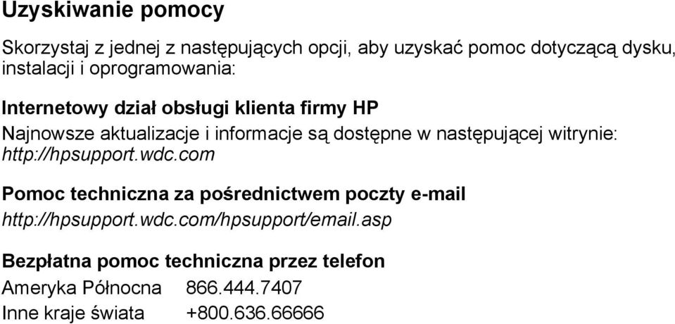 następującej witrynie: http://hpsupport.wdc.com Pomoc techniczna za pośrednictwem poczty e-mail http://hpsupport.