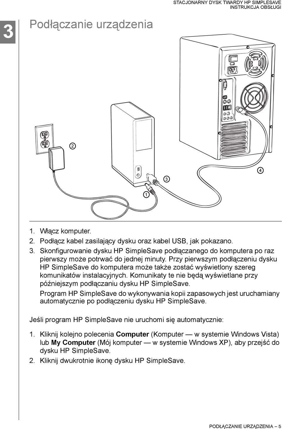 Komunikaty te nie będą wyświetlane przy późniejszym podłączaniu dysku HP SimpleSave.