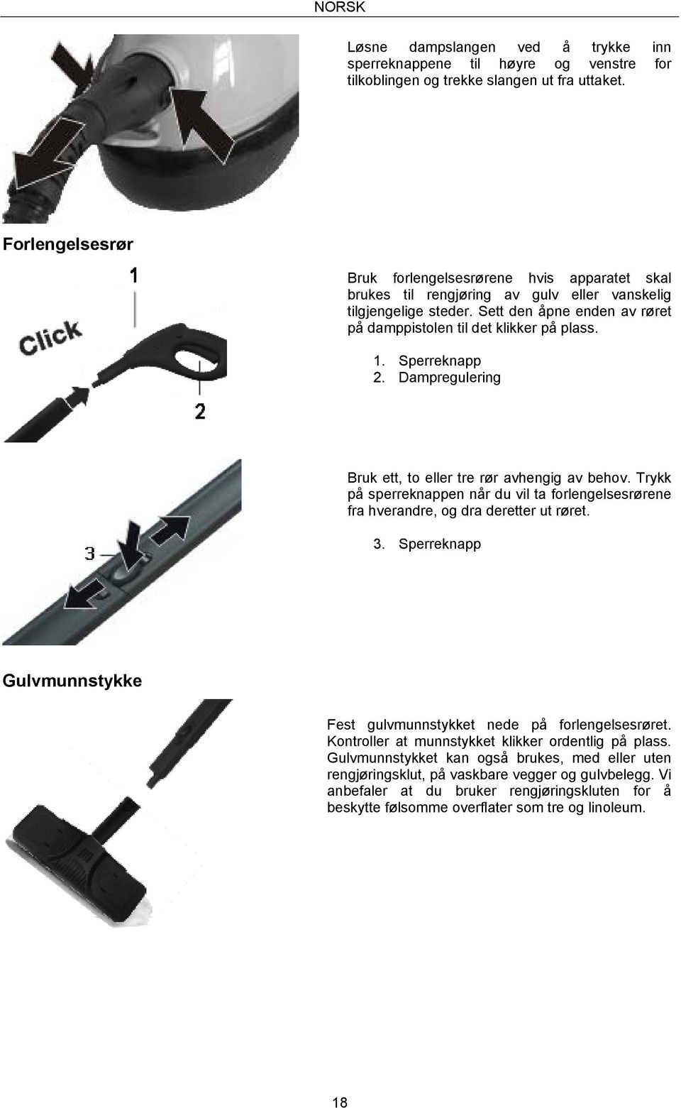 1. Sperreknapp 2. Dampregulering Bruk ett, to eller tre rør avhengig av behov. Trykk på sperreknappen når du vil ta forlengelsesrørene fra hverandre, og dra deretter ut røret. 3.