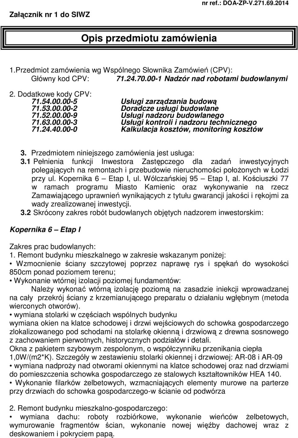 24.40.00-0 Kalkulacja kosztów, monitoring kosztów 3. Przedmiotem niniejszego zamówienia jest usługa: 3.