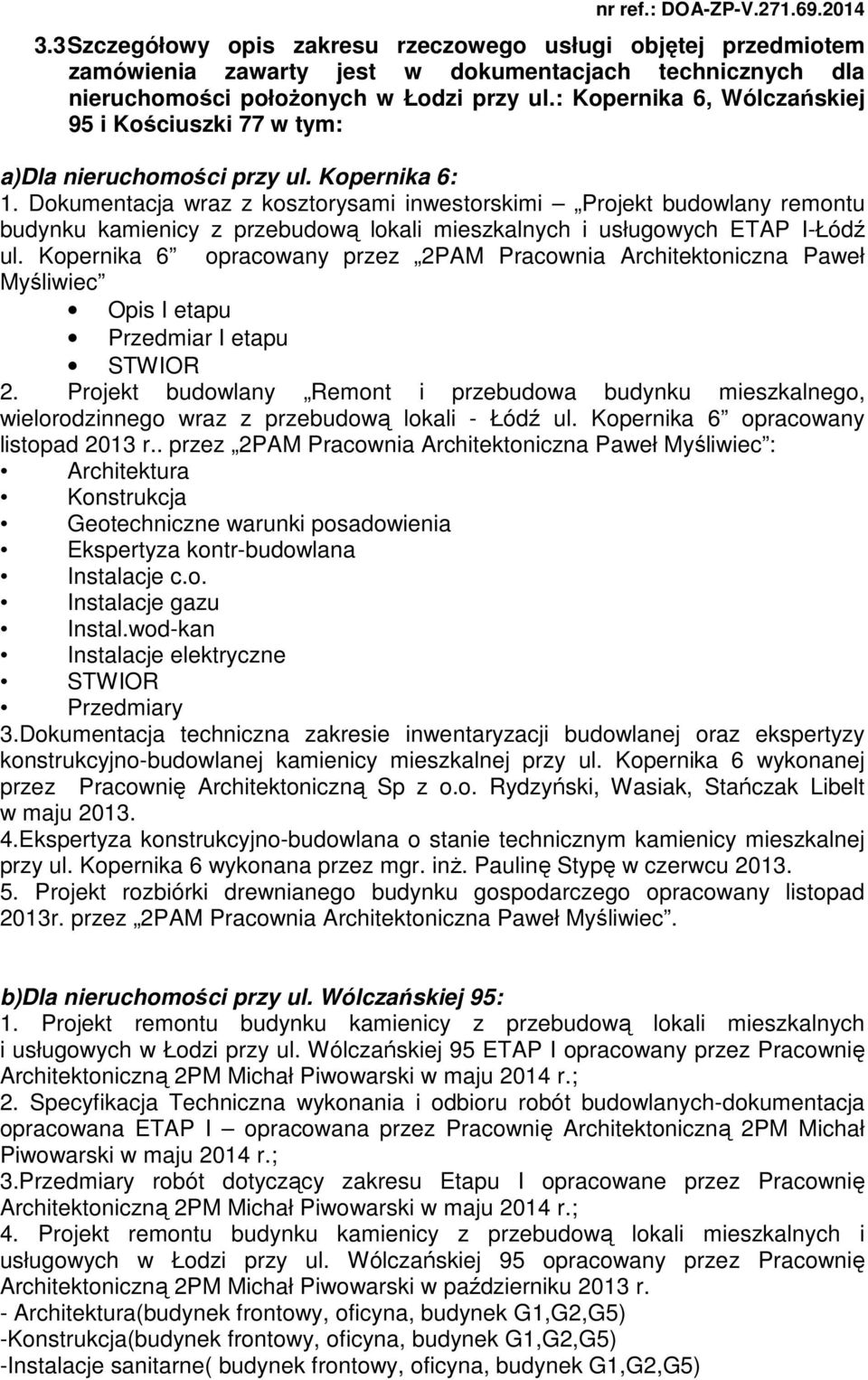 Dokumentacja wraz z kosztorysami inwestorskimi Projekt budowlany remontu budynku kamienicy z przebudową lokali mieszkalnych i usługowych ETAP I-Łódź ul.