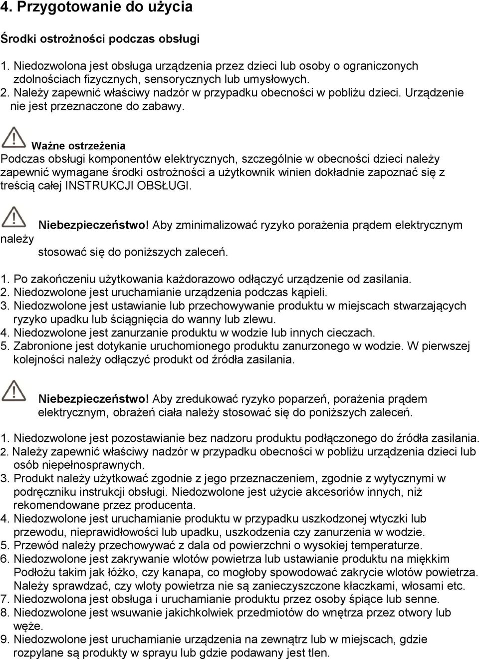 Ważne ostrzeżenia Podczas obsługi komponentów elektrycznych, szczególnie w obecności dzieci należy zapewnić wymagane środki ostrożności a użytkownik winien dokładnie zapoznać się z treścią całej