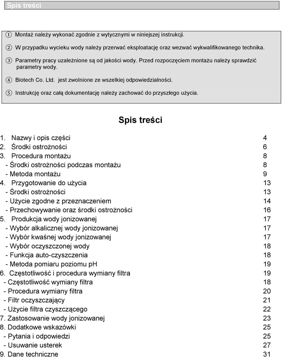 5 Instrukcję oraz całą dokumentację należy zachować do przyszłego użycia. Spis treści 1. Nazwy i opis części 4 2. Środki ostrożności 6 3.