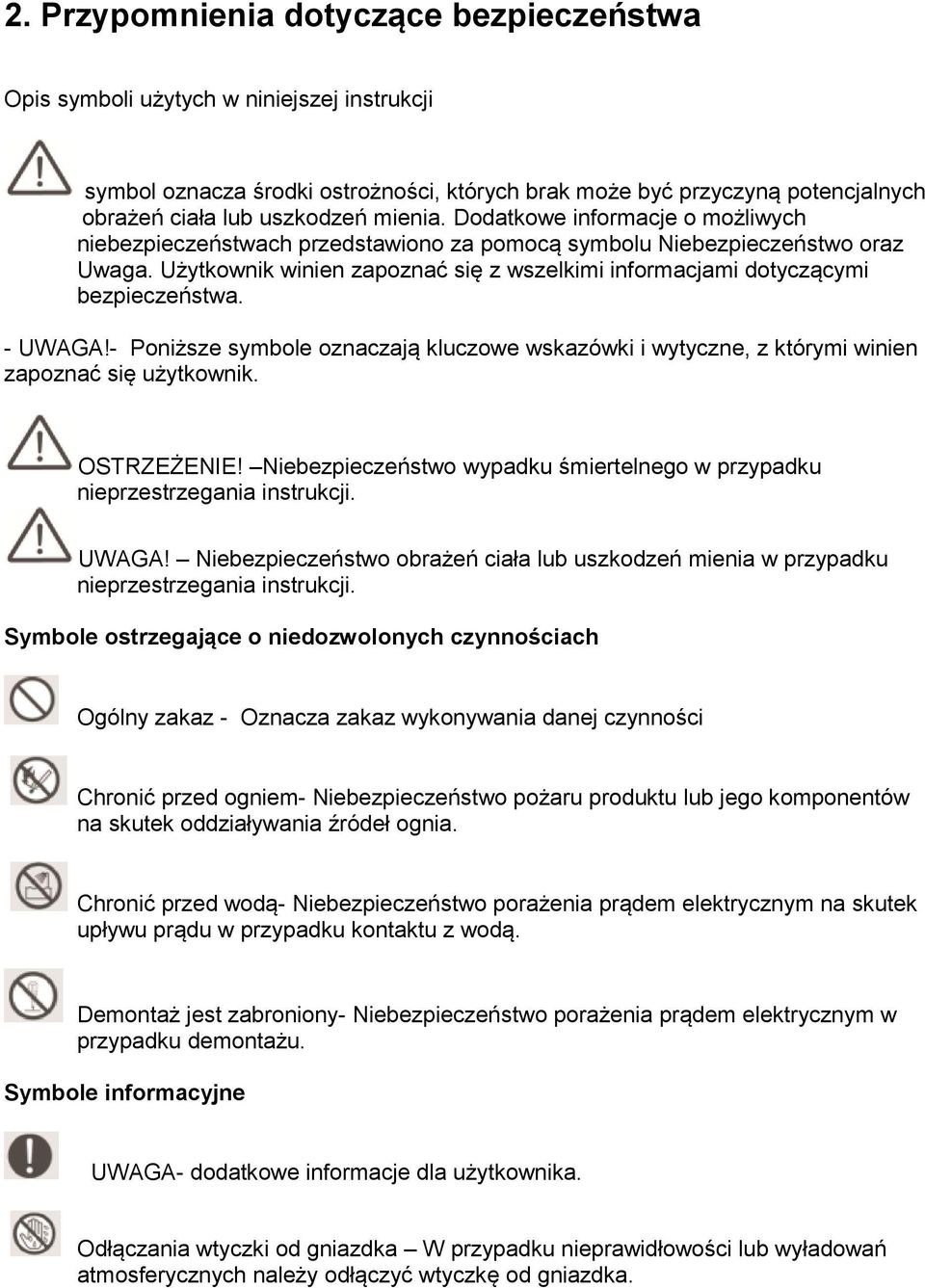 Użytkownik winien zapoznać się z wszelkimi informacjami dotyczącymi bezpieczeństwa. - UWAGA!- Poniższe symbole oznaczają kluczowe wskazówki i wytyczne, z którymi winien zapoznać się użytkownik.