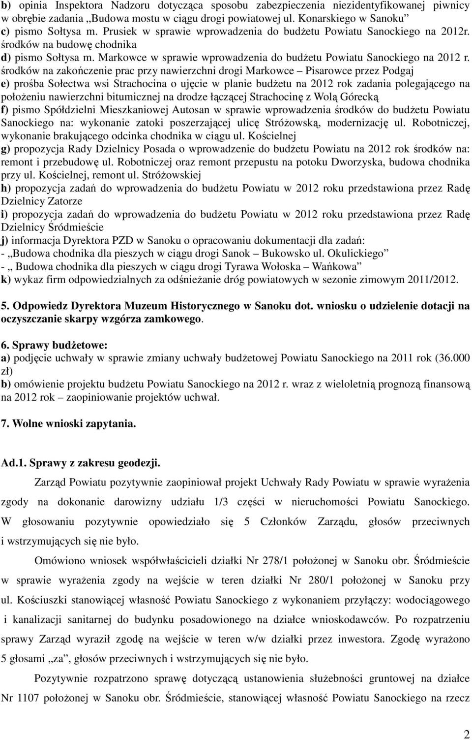 środków na zakończenie prac przy nawierzchni drogi Markowce Pisarowce przez Podgaj e) prośba Sołectwa wsi Strachocina o ujęcie w planie budżetu na 2012 rok zadania polegającego na położeniu
