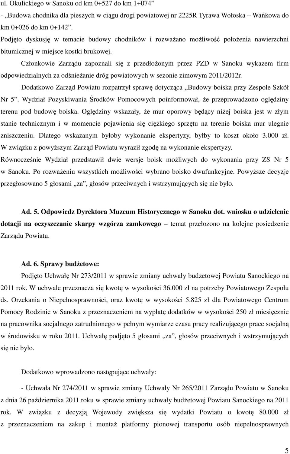 Członkowie Zarządu zapoznali się z przedłożonym przez PZD w Sanoku wykazem firm odpowiedzialnych za odśnieżanie dróg powiatowych w sezonie zimowym 2011/2012r.