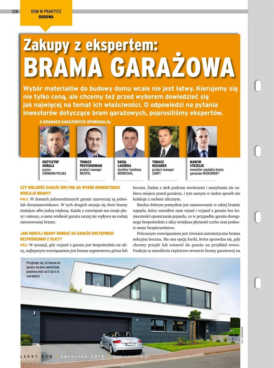 O BRAMACH GARAŻOWYCH OPOWIADAJĄ: KRZYSZTOF HORAŁA prezes HÖRMANN POLSKA TOMASZ PRZYCHODNIAK product manager KRISPOL RAFAŁ ŁAGÓDKA dyrektor handlowy NORMSTAHL TOMASZ KOZIAREK product manager SOMFY