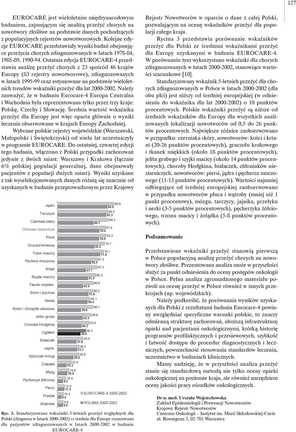 Ostatnia edycja EUROCARE-4 przedstawia analizę przeżyć chorych z 23 spośród 46 krajów Europy (83 rejestry nowotworowe), zdiagnozowanych w latach 1995-99 oraz estymowane na podstawie wieloletnich