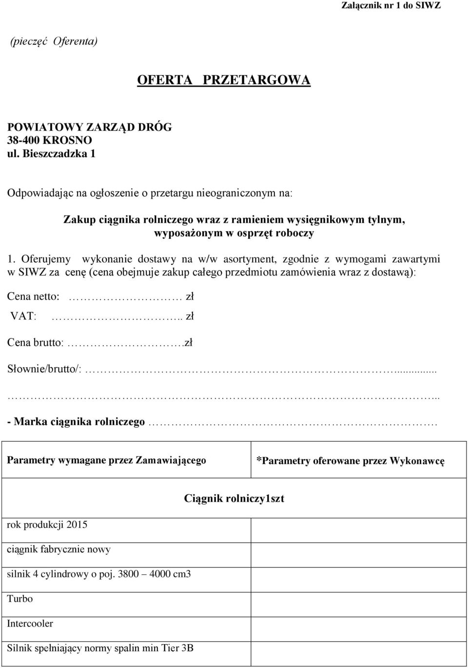 Oferujemy wykonanie dostawy na w/w asortyment, zgodnie z wymogami zawartymi w SIWZ za cenę (cena obejmuje zakup całego przedmiotu zamówienia wraz z dostawą): Cena netto: zł VAT:.