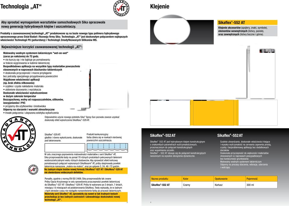 Technologia AT jest doskonałym połączeniem najlepszych właściwości Technologii PU (poliuretany) i Technologii Zmodyfikowanych Silikonów MS.
