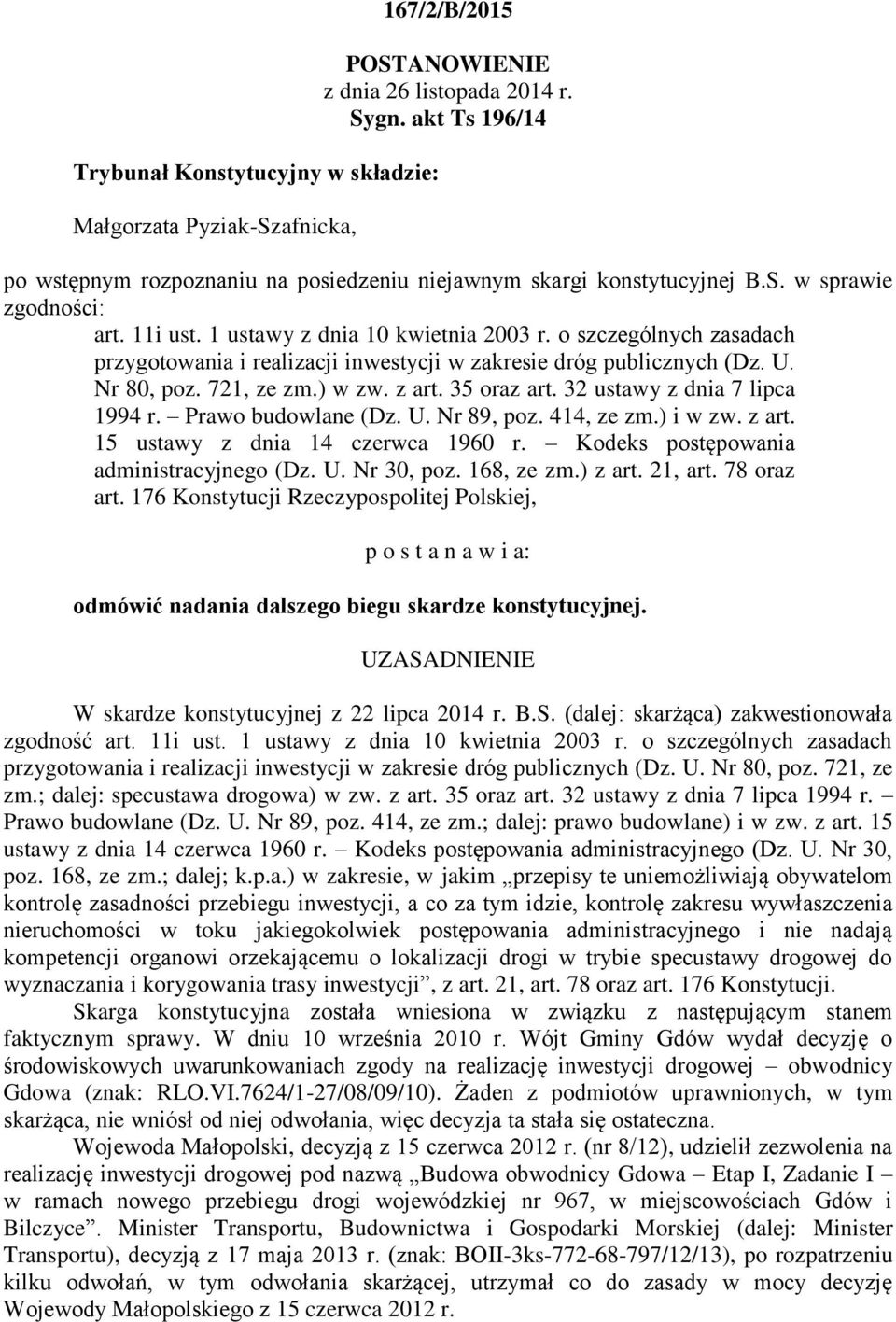 o szczególnych zasadach przygotowania i realizacji inwestycji w zakresie dróg publicznych (Dz. U. Nr 80, poz. 721, ze zm.) w zw. z art. 35 oraz art. 32 ustawy z dnia 7 lipca 1994 r.