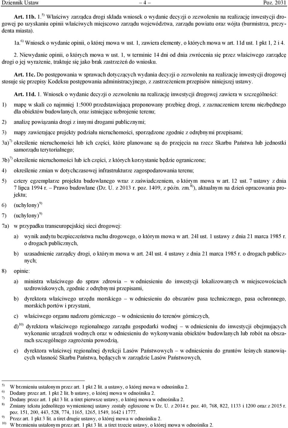 wójta (burmistrza, prezydenta miasta). 1a. 6) Wniosek o wydanie opinii, o której mowa w ust. 1, zawiera elementy, o których mowa w art. 11d ust. 1 pkt 1, 2 i 4. 2. Niewydanie opinii, o których mowa w ust.