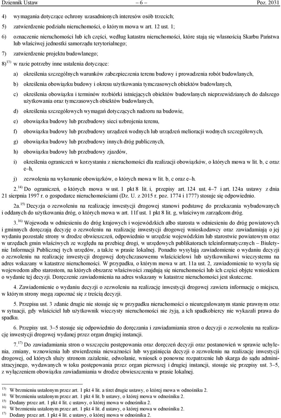 budowlanego; 8) 13) w razie potrzeby inne ustalenia dotyczące: a) określenia szczególnych warunków zabezpieczenia terenu budowy i prowadzenia robót budowlanych, b) określenia obowiązku budowy i