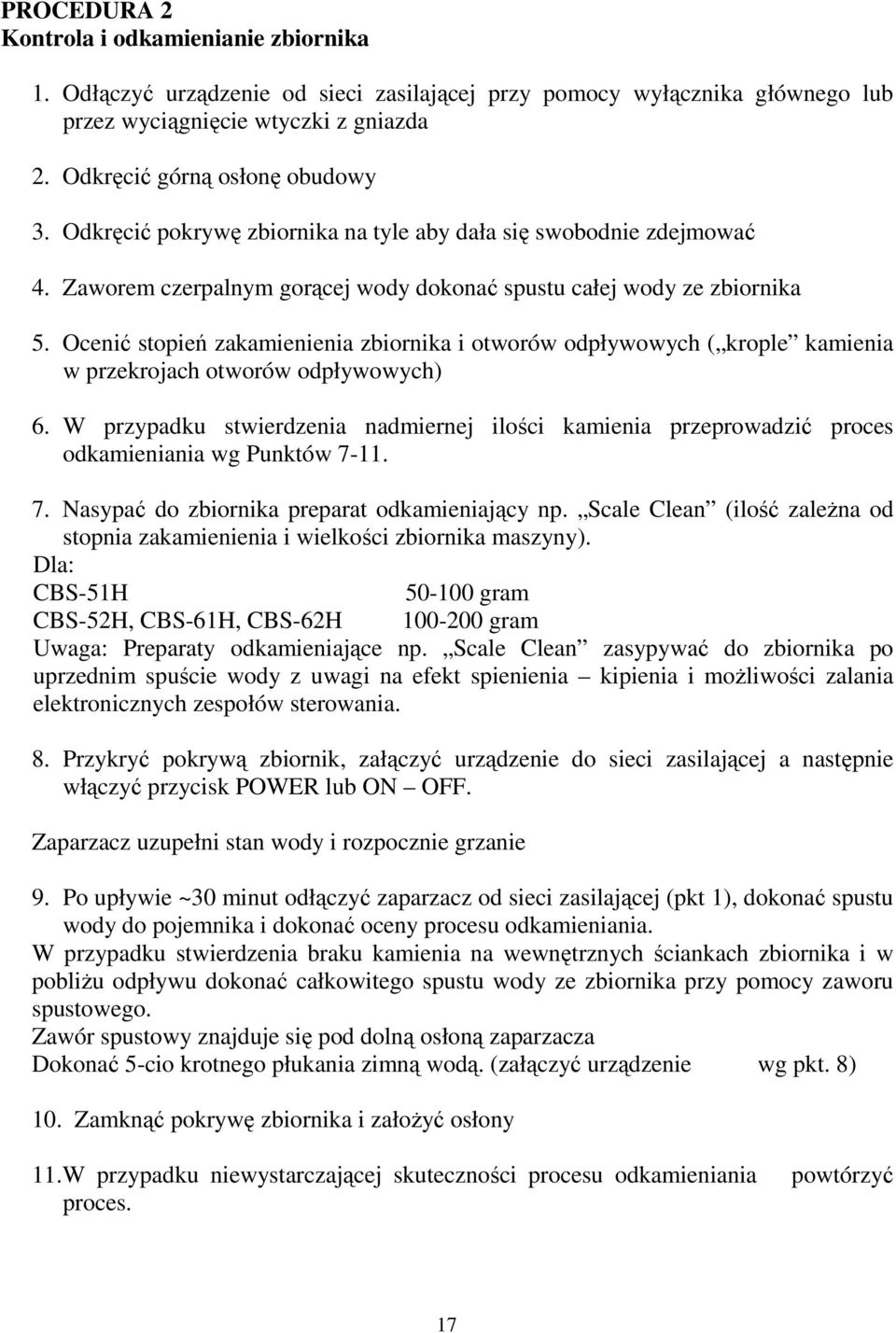 Ocenić stopień zakamienienia zbiornika i otworów odpływowych ( krople kamienia w przekrojach otworów odpływowych) 6.