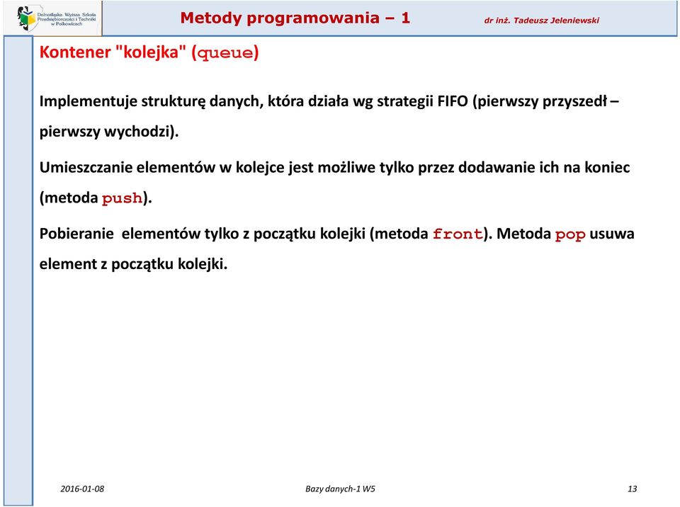 Umieszczanie elementów w kolejce jest możliwe tylko przez dodawanie ich na koniec (metoda