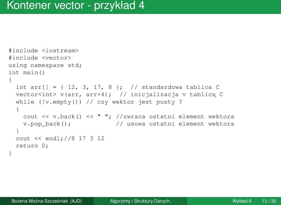 { cout << v.back() << " "; //zwraca ostatni element wektora v.