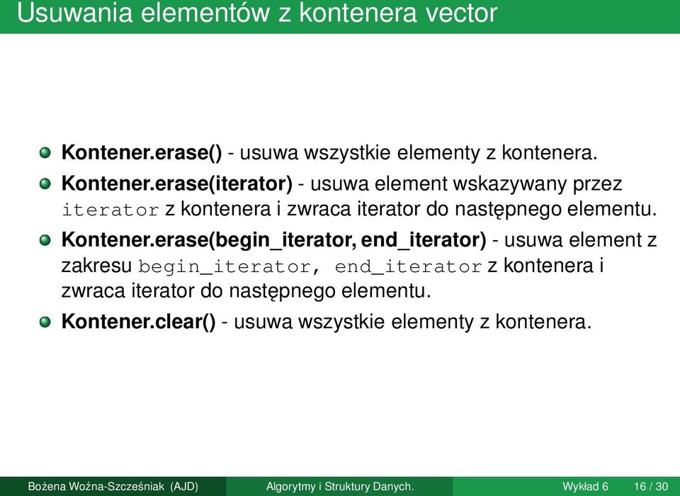 erase(iterator) - usuwa element wskazywany przez iterator z kontenera i zwraca iterator do następnego elementu. Kontener.