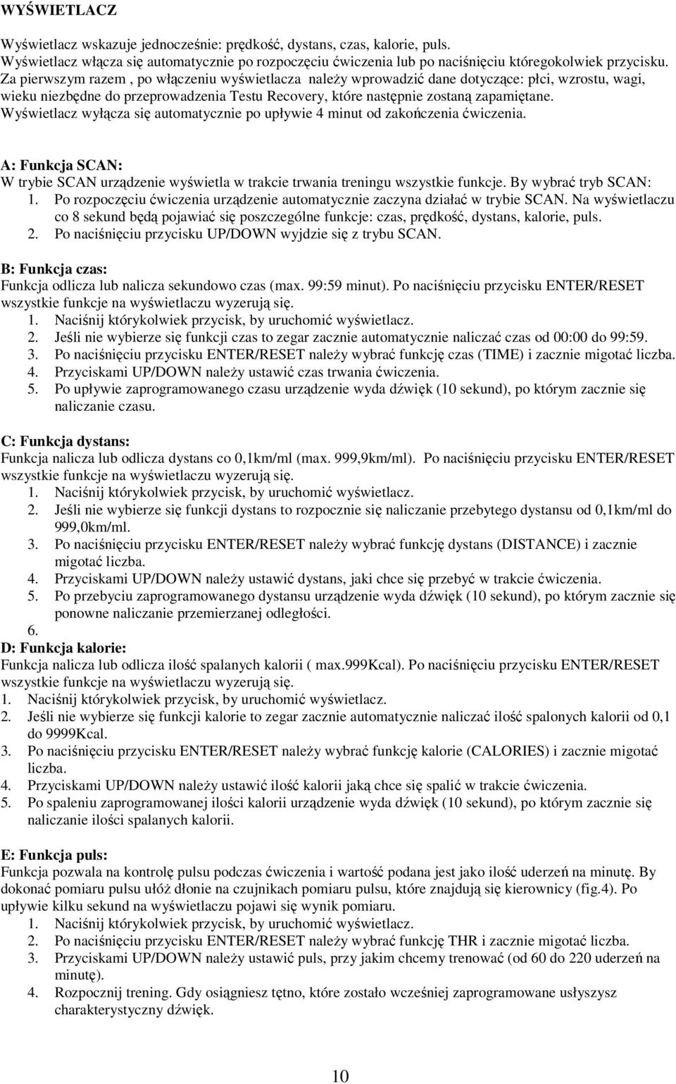 Wyświetlacz wyłącza się automatycznie po upływie 4 minut od zakończenia ćwiczenia. A: Funkcja SCAN: W trybie SCAN urządzenie wyświetla w trakcie trwania treningu wszystkie funkcje.