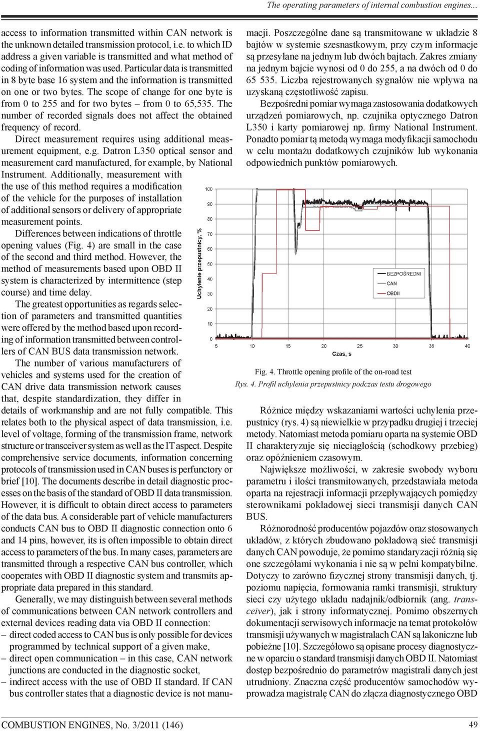 The number of recorded signals does not affect the obtained frequency of record. Direct measurement requires using additional measurement equipment, e.g. Datron L350 optical sensor and measurement card manufactured, for example, by National Instrument.