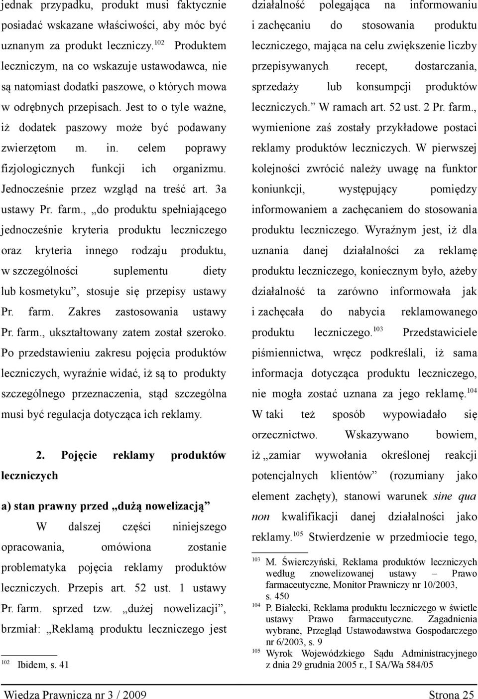 in. celem poprawy fizjologicznych funkcji ich organizmu. Jednocześnie przez wzgląd na treść art. 3a ustawy Pr. farm.