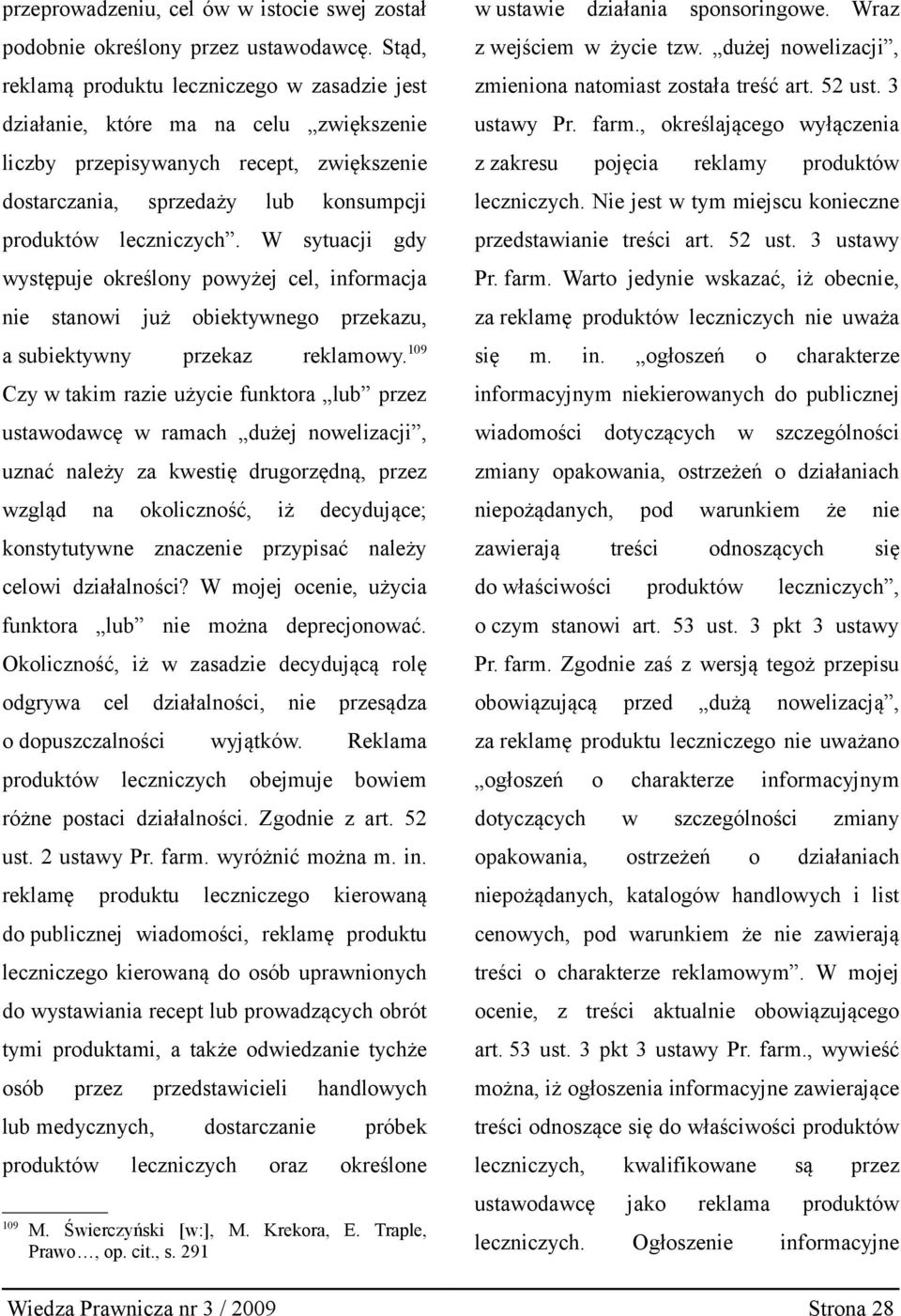 W sytuacji gdy występuje określony powyżej cel, informacja nie stanowi już obiektywnego przekazu, a subiektywny przekaz reklamowy.