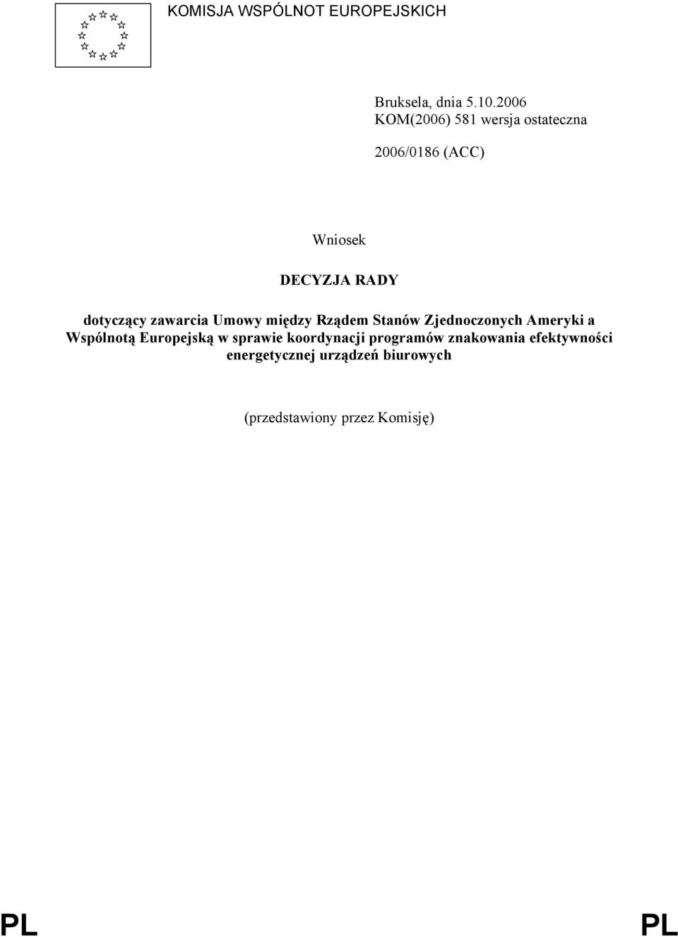 zawarcia Umowy między Rządem Stanów Zjednoczonych Ameryki a Wspólnotą Europejską w