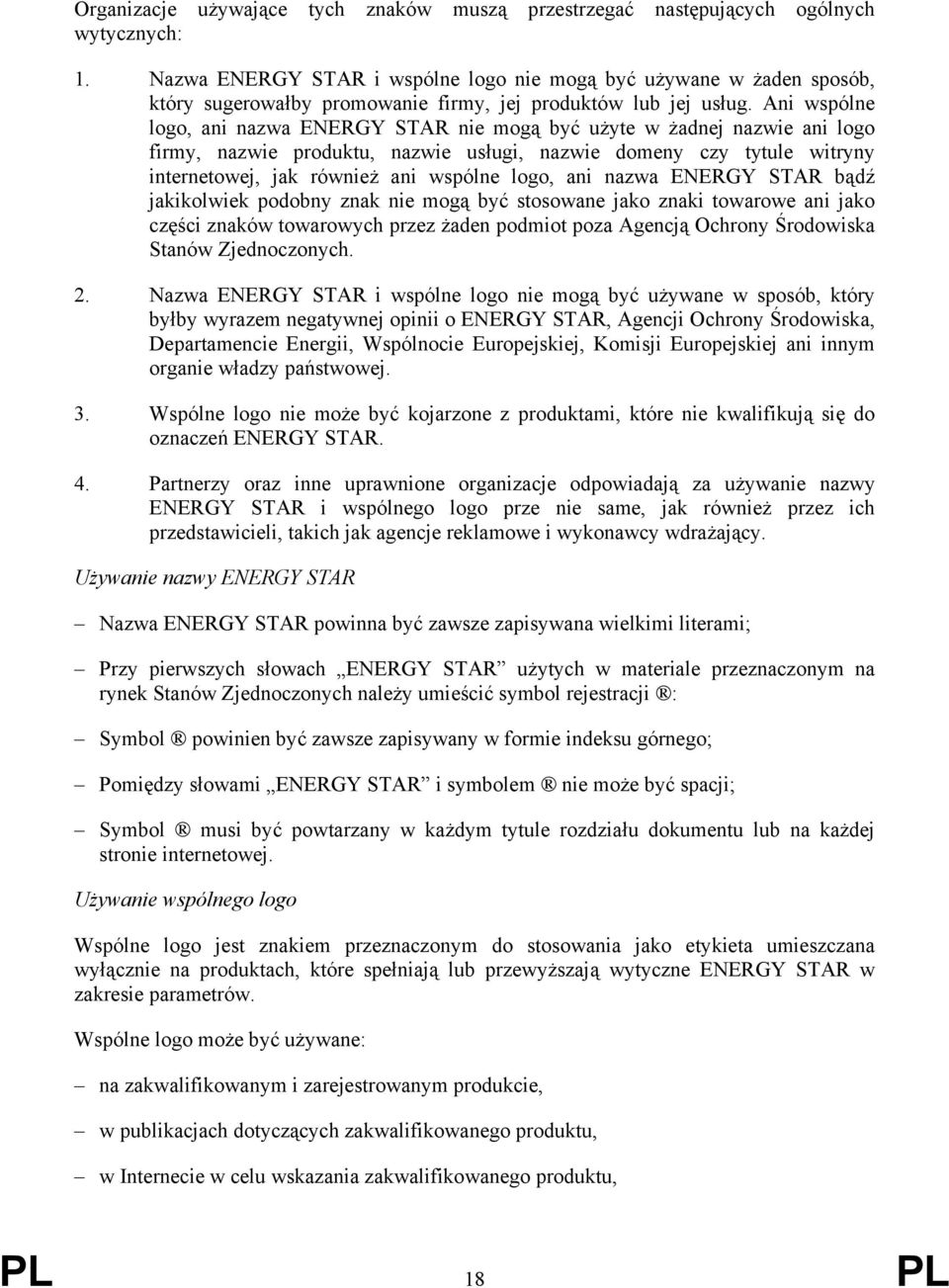 Ani wspólne logo, ani nazwa ENERGY STAR nie mogą być użyte w żadnej nazwie ani logo firmy, nazwie produktu, nazwie usługi, nazwie domeny czy tytule witryny internetowej, jak również ani wspólne logo,