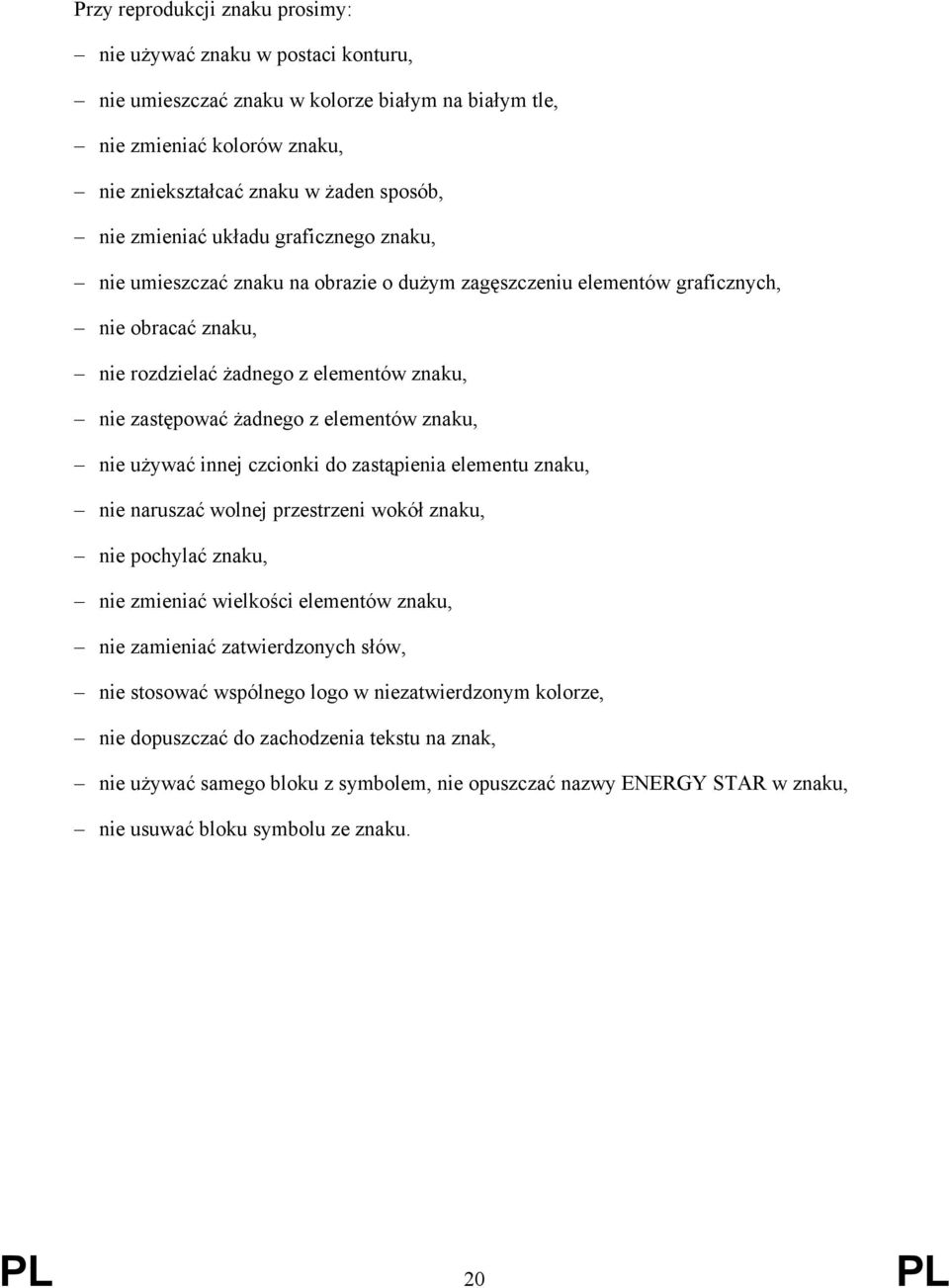 elementów znaku, nie używać innej czcionki do zastąpienia elementu znaku, nie naruszać wolnej przestrzeni wokół znaku, nie pochylać znaku, nie zmieniać wielkości elementów znaku, nie zamieniać