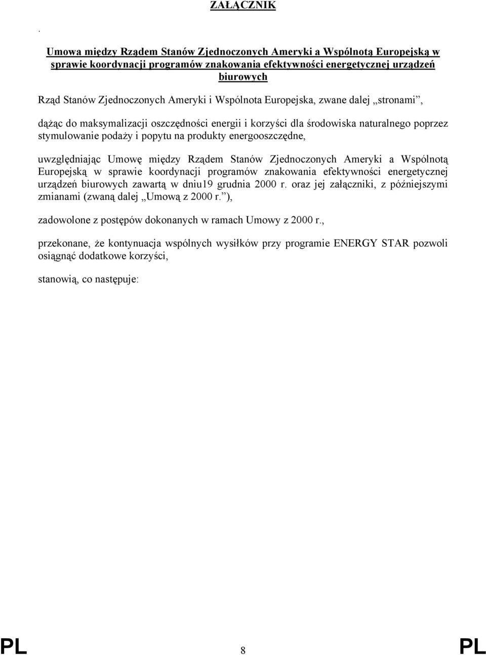 Wspólnota Europejska, zwane dalej stronami, dążąc do maksymalizacji oszczędności energii i korzyści dla środowiska naturalnego poprzez stymulowanie podaży i popytu na produkty energooszczędne,