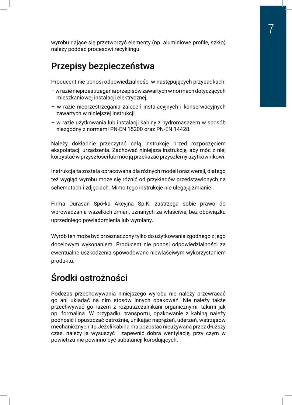 w razie nieprzestrzegania zaleceń instalacyjnych i konserwacyjnych zawartych w niniejszej instrukcji, w razie użytkowania lub instalacji kabiny z hydromasażem w sposób niezgodny z normami PN-EN 15200