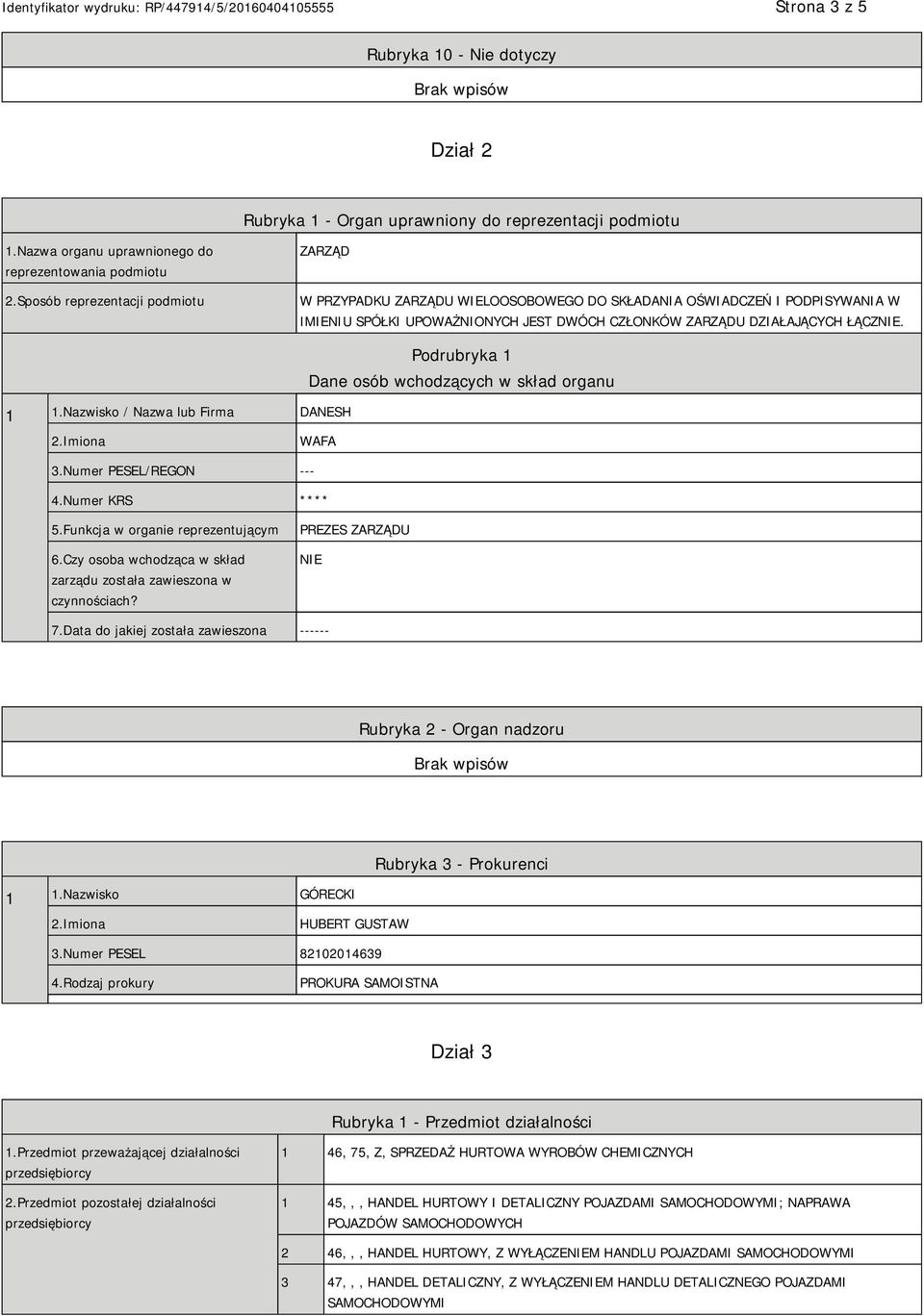 Nazwisko / Nazwa lub Firma DANESH Podrubryka 1 Dane osób wchodzących w skład organu 2.Imiona WAFA 3.Numer PESEL/REGON --- 4.Numer KRS **** 5.Funkcja w organie reprezentującym 6.