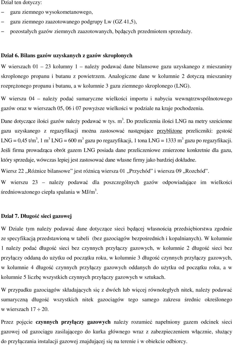 Analogiczne dane w kolumnie 2 dotyczą mieszaniny rozprężonego propanu i butanu, a w kolumnie 3 gazu ziemnego skroplonego (LNG).