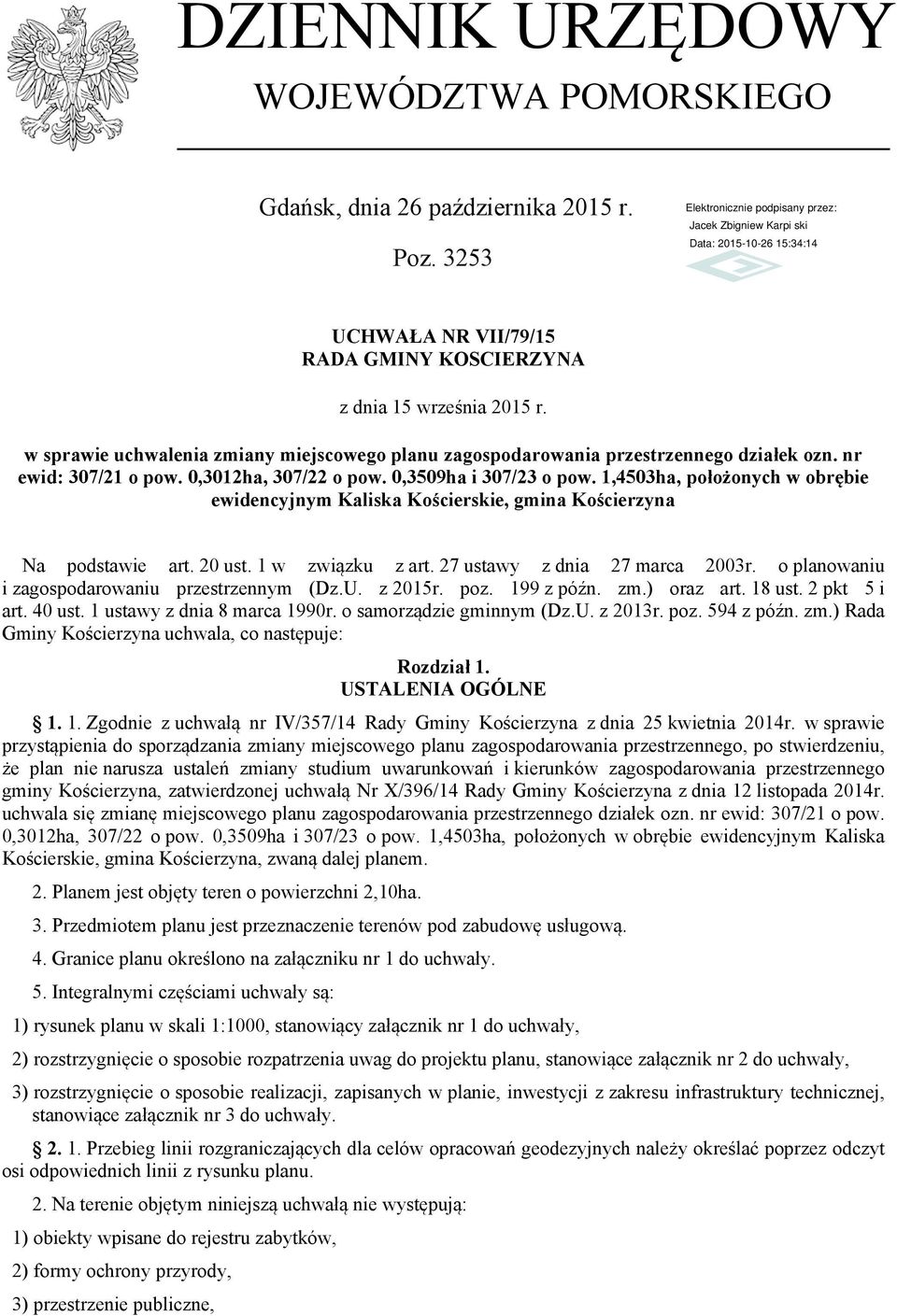 1,4503ha, położonych w obrębie ewidencyjnym Kaliska Kościerskie, gmina Kościerzyna Na podstawie art. 20 ust. 1 w związku z art. 27 ustawy z dnia 27 marca 2003r.